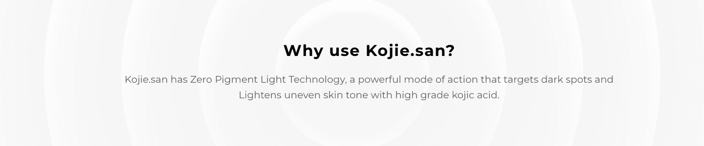 Why use Kojie.san?
